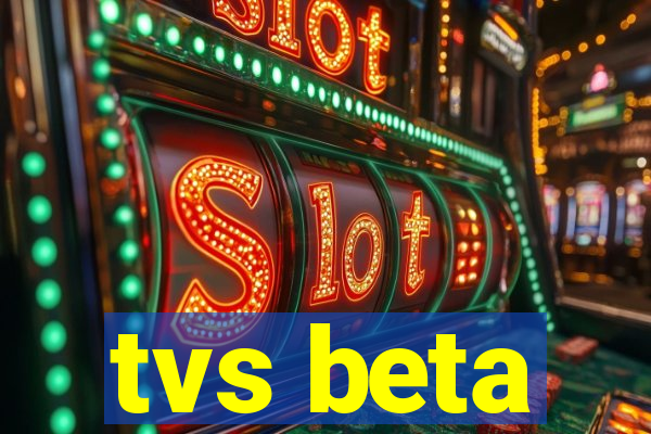 tvs beta